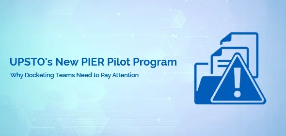 USPTO’s New PIER Pilot Program : Why Docketing Teams Need to Pay Attention — cover graphic