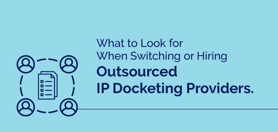 What to Look for When Switching or Hiring Outsourced IP Docketing Providers. — cover graphic